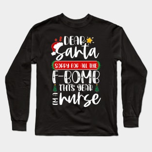 Dear Santa Sorry For All The F-bomb This Year I'm A Nurse Long Sleeve T-Shirt